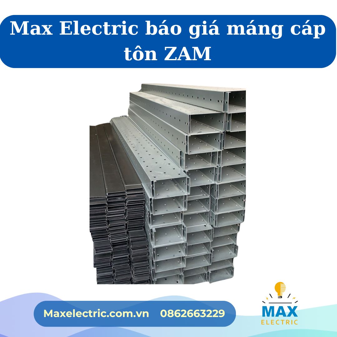 Max Electric báo giá máng cáp tôn ZAM Max Electric báo giá máng cáp tôn ZAM